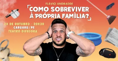 Flavio Andradde em Como Sobreviver À Própria Família? | Caruaru/PE