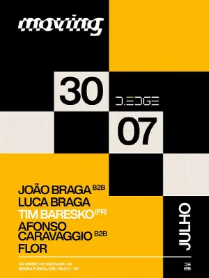 MOVING D-EDGE SP pres.: P1: TIM BARESSKO (FR). AFONSO CARAVAGGIO b2b FLOR. JOÃO BRAGA b2b LUCA BRAGA