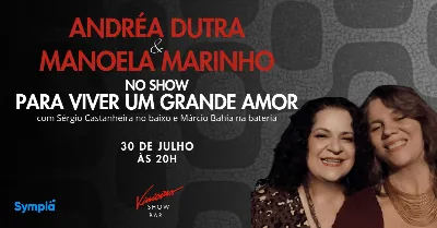 Andréa Dutra e Manoela Marinho no show “Para Viver um Grande Amor”