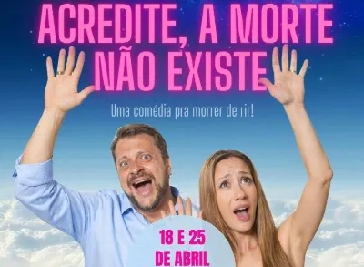 Espetáculo: Acredite a morte não existe! Uma comédia espiritualista para morrer de rir. (Cópia)