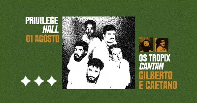 OS TROPIX cantam GILBERTO E CAETANO